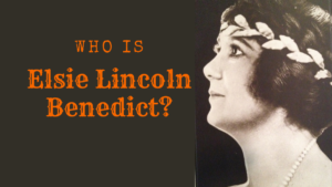 Who is Elsie Lincoln Benedict